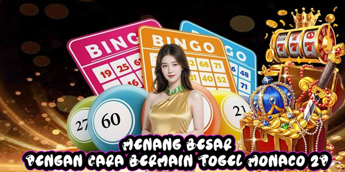 Menang Besar Dengan Cara Bermain Togel Monaco 2D