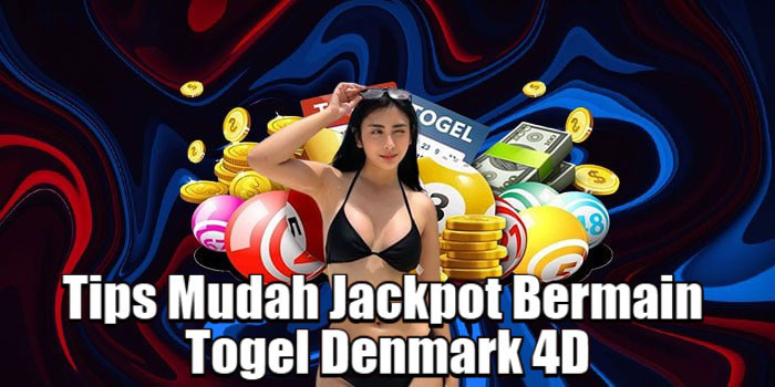 Tips Mudah Jackpot Bermain Togel Denmark 4D