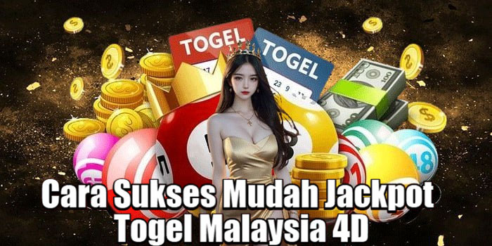 Cara Sukses Mudah Jackpot Togel Malaysia 4D