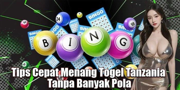 Tips Cepat Menang Togel Tanzania Tanpa Banyak Pola
