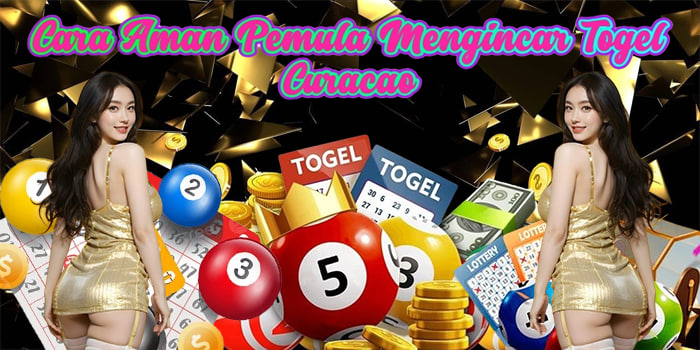 Cara Aman Pemula Mengincar Togel Curacao