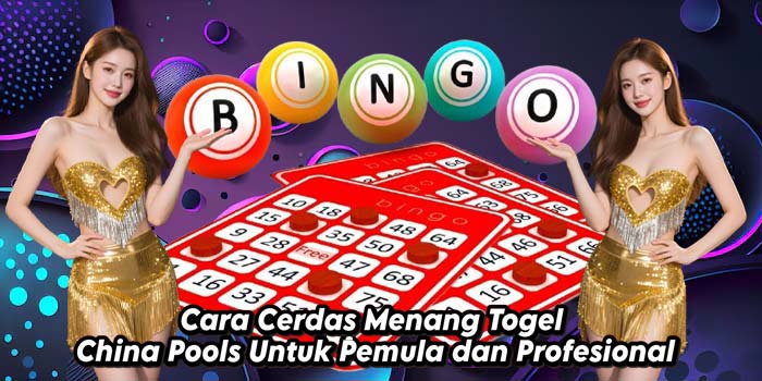 Cara-Cerdas-Menang-Togel-China-Pools-Untuk-Pemula-dan-Profesional