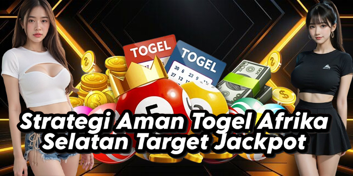 Strategi Aman Togel Afrika Selatan Target Jackpot
