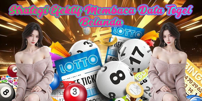 Strategi Efektif Membaca Data Togel Belanda