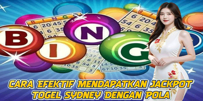 Cara Efektif Mendapatkan Jackpot Togel Sydney Dengan Pola