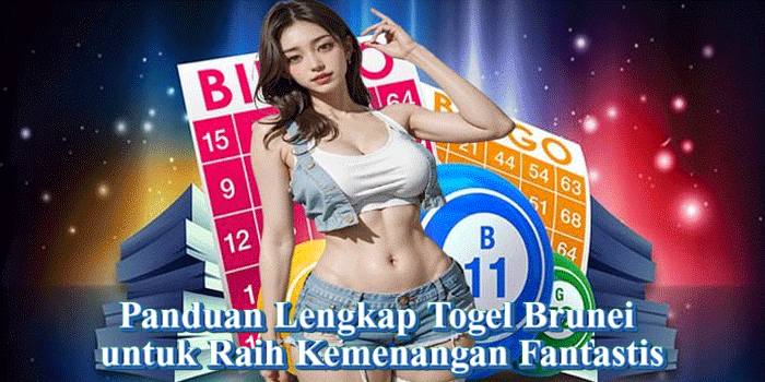 Panduan Lengkap Togel Brunei untuk Raih Kemenangan Fantastis